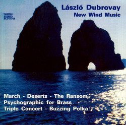 Dubrovay: March / Deserts / The Ransom Suite / Psychographic / Triple Concert / Buzzing Polka