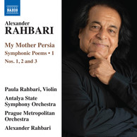 Alexander Rahbari: My Mother Persia, Vol. 1 — Symphonic Poems Nos. 1-3