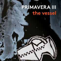 Primavera III: The Vessel