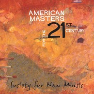 American Masters for the 21st Century (Society for New Music)