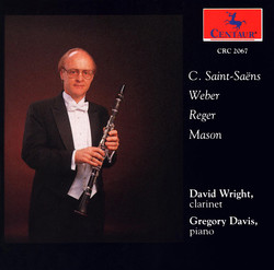 Clarinet Recital: Wright, David - Saint-Saens, C. / Mason, D.G. / Reger, M. / Weber, C.M.