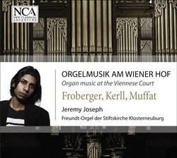 Organ Recital: Joseph, Jeremy – Froberger, J.J. / Kerll, J.C. / Muffat, G. (Organ Music at the Viennese Court)