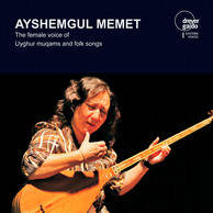 Ayshemgul Memet: The Female Voice of Uyghur Muqams and Folk Songs