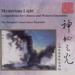 Mysterious Light: Compositions for Chinese and Western Ensemble