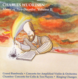 Wuorinen: Music of 2 Decades, Vol. 2 - Grand Bamboula / Chamber Concerto / Ringing Changes / Concerto for Amplified Violin