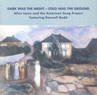 Allen Lowe American Song Project: Dark Was the Night - Cold Was the Ground