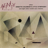 Affinity Plays Ornette Coleman's Little Symphony and Eight Other Modern Jazz Classics