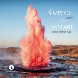 Mark Simpson: Geysir - Mozart: Serenade No. 10 in B-Flat Major, K. 361 