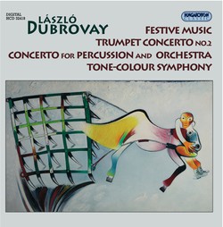 Dubrovay, L.: Festive Music / Trumpet Concerto No. 2 / Percussion Concerto / Timbre Symphony