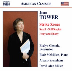 Joan Tower: Strike Zones, Small, Still/Rapids & Ivory and Ebony
