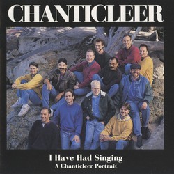 I Have Had Singing: A Chanticleer Portrait