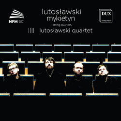 Lutosławski & Mykietyn: String Quartets