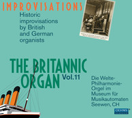 The Britannic Organ, Vol. 11: Historic Improvisations by British & German Organists