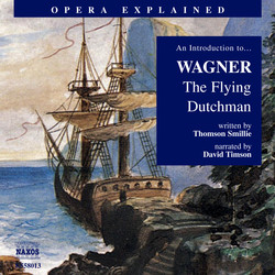 Opera Explained: Wagner, R. - The Flying Dutchman