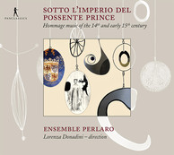 Sotto L'imperio del Possente Prince: Hommage Music of the 14th and Early 15th Century