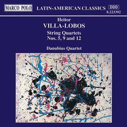 Villa-Lobos: String Quartets Nos. 5, 9 and 12
