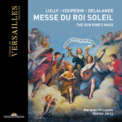 Messe du Roi Soleil: Lully, Couperin & Delalande