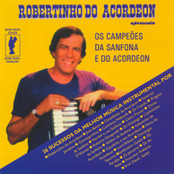 Robertinho do Acordeon apresenta Os campeoes da sanfona e do acordeon