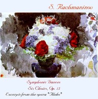 Rachmaninoff: Symphonic Dances, 6 Choruses & Excerpts from Aleko
