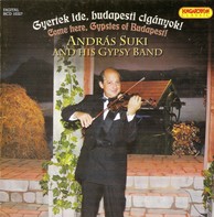 Andras Suki Gypsy Band: Come Here, Gypsies  of Budapest!
