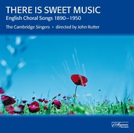 There Is Sweet Music - English Choral Songs 1890-1950