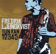 Ljungkvist, Fredrik: Yun Kan 1 2 3 4 5 -Jazz in Sweden 2004