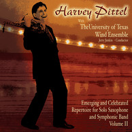 Emerging and Celebrated Repertoire for Solo Saxophone and Symphonic Band, Vol. 2: Harvey Pittel with The University of Texas Wind Ensemble