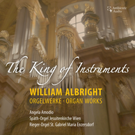 Albright: The King of Instruments & Other Organ Works