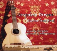 Unspoken Dreams - Stories from Rumi (as told by Ariel Balevi, with music by William Beauvais)