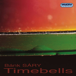 Sary, B.: Bells / Hymn of Fire / 3 Songs To Poems by Sandor Weores / Oh How Much I Have Shivered in the Rain and Cold (Timebells)