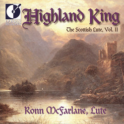 Lute Recital: McFarlane, Ronn - Grieve, D. / Beck / Lesslie (Highland King - The Scottish Lute, Vol. 2)