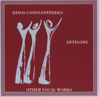 Constantinides: Antigone & Other Vocal Works