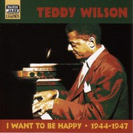 Wilson, Teddy: I Want To Be Happy (1944-1947)
