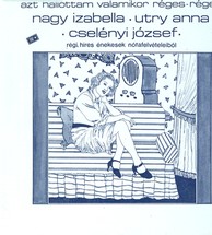 Hungarian Songs As Sung by Izabella Nagy, Jozsef Cselenyi and Anna Utry