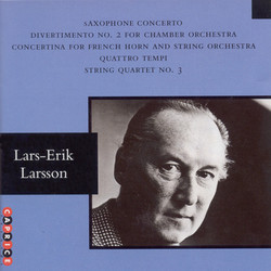 Larsson: Saxophone Concerto / Divertimento No. 2 / Horn Concertino / Quattro Tempi
