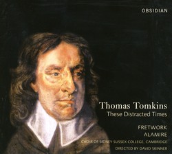 Tomkins, T.: Choral Music (These Distracted Times)