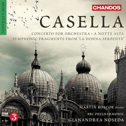 Casella: Concerto for Orchestra, A notte alta & Symphonic Fragments from La Donna Serpente