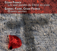 Franck: Les 7 paroles du Christ en croix - Franck & Fauré: Œuvres sacrées