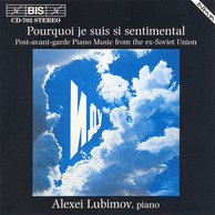 Pourquoi je suis si sentimental - Post-avant-garde Piano Music from the ex-Sovjet Union