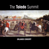 The Toledo Summit - Early 16th Century Spanish & Flemish Songs & Motets