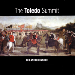 The Toledo Summit - Early 16th Century Spanish & Flemish Songs & Motets