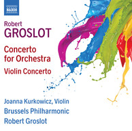 Groslot: Concerto for Orchestra & Violin Concerto