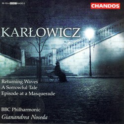 Karlowicz: Returning Waves / A Sorrowful Tale / Episode at A Masquerade