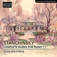 Stanchinsky: Complete Piano Works, Vol. 1