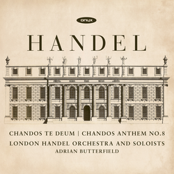 Handel: Chandos Te Deum - Chandos Anthem No. 8