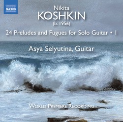 Nikita Koshkin: 24 Preludes & Fugues, Vol. 1