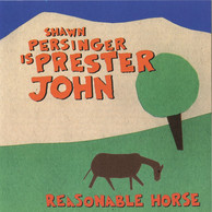 Shawn Persinger Is Prester John: Reasonable Horse