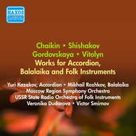 Chaikin, N.: Accordion Concerto / Shishakov, Y.: Balalaika Concerto / Gorodovskaya, V.: Suite for Orchestra of Folk Instruments (1956)