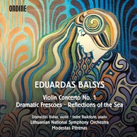 Balsys: Violin Concerto No. 1, Reflections of the Sea & Dramatic Frescoes