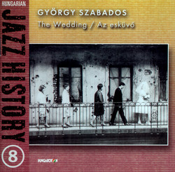 Hungarian Jazz History, Vol. 8: Gyorgy Szabados: The Wedding